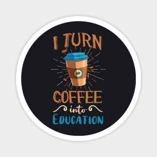 Coffee into Education Teacher Gift Magnet